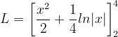 \dpi{120} L=\left [ \frac{x^{2}}{2}+\frac{1}{4}ln|x| \right ]_{2}^{4}